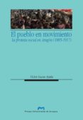 el pueblo en movimiento: la protesta social en aragon (1885-1917)-victor lucea ayala-9788492774609 el pueblo en movimiento: la protesta social en aragon (1885-1917)-victor lucea ayala-9788492774609