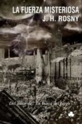 la fuerza misteriosa (ebook)-j.h. rosny-9788492890309 la fuerza misteriosa (ebook)-j.h. rosny-9788492890309