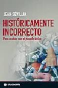 historicamente incorrecto: para acabar con el pasado unico-jean sevillia-9788493466909 historicamente incorrecto: para acabar con el pasado unico-jean sevillia-9788493466909