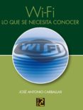 wi-fi, lo que necesita conocer-jose antonio carballar falcon-9788493776909 wi-fi, lo que necesita conocer-jose antonio carballar falcon-9788493776909
