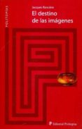 el destino de las imagenes-jacques ranciere-9788493818609 el destino de las imagenes-jacques ranciere-9788493818609