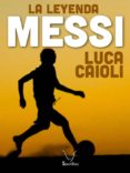 messi: la leyenda (ebook)-luca caioli-9788493970109 messi: la leyenda (ebook)-luca caioli-9788493970109