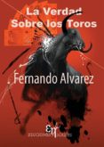 la verdad sobre los toros-fernando alvarez-9788494068409 la verdad sobre los toros-fernando alvarez-9788494068409