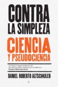 contra la simpleza: ciencia y pseudociencia-daniel roberto altschuler-9788494488009 contra la simpleza: ciencia y pseudociencia-daniel roberto altschuler-9788494488009