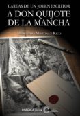 carta de un joven escritor a don quijote de la mancha-eduardo martinez rico-9788494536809 carta de un joven escritor a don quijote de la mancha-eduardo martinez rico-9788494536809