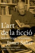 l art de la ficcio: sobre llegir i escriure-james salter-9788494655609 l art de la ficcio: sobre llegir i escriure-james salter-9788494655609