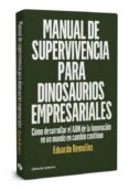 manual de supervivencia para dinosaurios empresariales: como desarrollar el adn de la innovacion en un mundo en cambio continuo-eduardo remolins-9788494660009 manual de supervivencia para dinosaurios empresariales: como desarrollar el adn de la innovacion en un mundo en cambio continuo-eduardo remolins-9788494660009