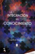 la integración del conocimiento-carlos blanco-9788494830709 la integración del conocimiento-carlos blanco-9788494830709