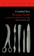el cuerpo herido: un diccionario filosofico de la cirugia-cristobal pera-9788495359209 el cuerpo herido: un diccionario filosofico de la cirugia-cristobal pera-9788495359209