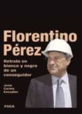 florentino perez: retrato en blanco y negro de un conseguidor-juan carlos escudier vila-9788495440709 florentino perez: retrato en blanco y negro de un conseguidor-juan carlos escudier vila-9788495440709