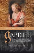 gabriel comunicandose con el arcangel: para la inspiracion y la r econciliacion-richard webster-9788496111509 gabriel comunicandose con el arcangel: para la inspiracion y la r econciliacion-richard webster-9788496111509