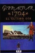 gibraltar 1704: el ultimo dia-esteban alcantara alcaide-9788496257009 gibraltar 1704: el ultimo dia-esteban alcantara alcaide-9788496257009