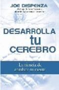 desarrolla tu cerebro: la ciencia de cambiar tu mente-joe dispenza-9788496665309 desarrolla tu cerebro: la ciencia de cambiar tu mente-joe dispenza-9788496665309