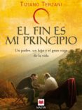 el fin es mi principio: un padre, un hijo y el gran viaje de la v ida-tiziano terzani-9788496748309 el fin es mi principio: un padre, un hijo y el gran viaje de la v ida-tiziano terzani-9788496748309