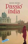 passio india (labutxaca)-javier moro-9788496863309 passio india (labutxaca)-javier moro-9788496863309