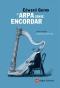 l arpa sense encordar (cat/ang)-edward gorey-9788496970809 l arpa sense encordar (cat/ang)-edward gorey-9788496970809