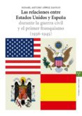 las relaciones entre estados unidos y españa durante la guerra ci vil y el primer franquismo (1936-1945)-9788497043809 las relaciones entre estados unidos y españa durante la guerra ci vil y el primer franquismo (1936-1945)-9788497043809