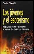 los jovenes y el esoterismo: magia, satanismo y ocultismo: la pat raña del fuego que no quema-carlo climati-9788497150309 los jovenes y el esoterismo: magia, satanismo y ocultismo: la pat raña del fuego que no quema-carlo climati-9788497150309