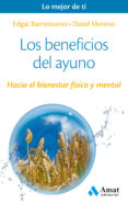 los beneficios del ayuno: hacia el bienestar fisico y mental-edgar barrionuevo burgos-david moreno-9788497358309 los beneficios del ayuno: hacia el bienestar fisico y mental-edgar barrionuevo burgos-david moreno-9788497358309