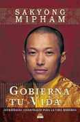 gobierna tu vida: estrategias ancestrales para la vida moderna-sakyong mipham-9788497542609 gobierna tu vida: estrategias ancestrales para la vida moderna-sakyong mipham-9788497542609