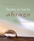 recibe un fuerte abrazo: vivir cada dia con los cinco sentidos: u n compañero para cada semana del año-thich nhat hanh-9788497775809 recibe un fuerte abrazo: vivir cada dia con los cinco sentidos: u n compañero para cada semana del año-thich nhat hanh-9788497775809