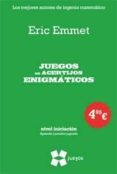 juegos de acertijos enigmaticos (nivel iniciacion. aprende y prac tica jugando)-eric emmet-9788497847209 juegos de acertijos enigmaticos (nivel iniciacion. aprende y prac tica jugando)-eric emmet-9788497847209