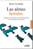 las almas heridas: las huellas de la infancia, la necesidad del relato y los mecanismos de la memoria-boris cyrulnik-9788497849609 las almas heridas: las huellas de la infancia, la necesidad del relato y los mecanismos de la memoria-boris cyrulnik-9788497849609