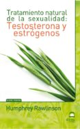 testosterona y estrogenos. tratamiento natural de la sexualidad-humphrey rawlinson-9788498272109 testosterona y estrogenos. tratamiento natural de la sexualidad-humphrey rawlinson-9788498272109