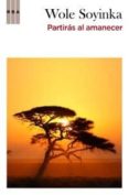 partiras al amanecer-wole soyinka-9788498678109 partiras al amanecer-wole soyinka-9788498678109