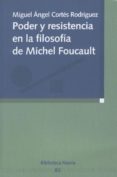 poder y resistencia en la filosofia de michel foucault-miguel angel cortes rodriguez-9788499400709 poder y resistencia en la filosofia de michel foucault-miguel angel cortes rodriguez-9788499400709