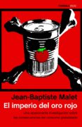 el imperio del oro rojo: una apasionante investigacion sobre las consecuencias del consumo globalizado-jean-baptiste malet-9788499426709 el imperio del oro rojo: una apasionante investigacion sobre las consecuencias del consumo globalizado-jean-baptiste malet-9788499426709