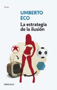 la estrategia de la ilusion-umberto eco-9788499895109 la estrategia de la ilusion-umberto eco-9788499895109