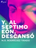 Descargas de libros electrónicos gratis para iPad 1 Y, AL SÉPTIMO EÓN, DESCANSÓ iBook (Spanish Edition) de M.Á. RODRÍGUEZ TIRADO 9788728396209