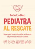 Liberarlo e descargar libros PEDIATRA AL RESCATE (Literatura española) de FEDERICO DIAZ 9789500214209