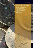 investigacion sobre la naturaleza y causas de la riqueza de las naciones-adam smith-9789681602109 investigacion sobre la naturaleza y causas de la riqueza de las naciones-adam smith-9789681602109