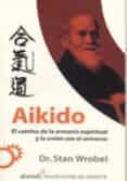 aikido: el camino de la armonia espiritual y la union con el univ erso-stan wrobel-9789681911409 aikido: el camino de la armonia espiritual y la union con el univ erso-stan wrobel-9789681911409