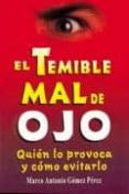 el temible mal de ojo: quien lo provoca y como evitarlo-marco antonio gomez perez-9789706663009 el temible mal de ojo: quien lo provoca y como evitarlo-marco antonio gomez perez-9789706663009