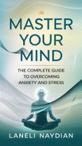 MASTER YOUR MIND: THE COMPLETE GUIDE TO OVERCOMING ANXIETY AND STRESS.  (edición en inglés)