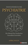 INNOVATIONEN IN DER PSYCHIATRIE: DIE ZUKUNFT DER PSYCHISCHEN GESUNDHEIT ENTWICKELN  (edición en alemán)