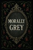 MORALLY GREY
