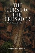 Descargas gratuitas de libros de sonido THE CURSE OF THE CRUSADER: THE ECHOES OF A CURSED VOW in Spanish de DILYAN BACHVAROV 9798233040009