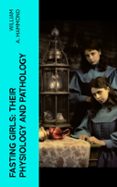 FASTING GIRLS: THEIR PHYSIOLOGY AND PATHOLOGY  (edición en inglés)