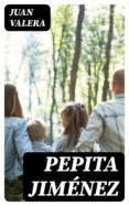 Lee libros nuevos en línea gratis sin descargar PEPITA JIMÉNEZ de JUAN VALERA MOBI 8596547010319