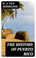 Ebook descargar libros electrónicos gratis THE HISTORY OF PUERTO RICO de R. A. VAN MIDDELDYK 8596547020219