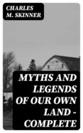 Descarga gratuita de libros electrónicos de kindle MYTHS AND LEGENDS OF OUR OWN LAND — COMPLETE iBook (Literatura española) de CHARLES M. SKINNER
