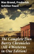 THE COMPLETE DAN BARRY CHRONICLES (ALL 4 WESTERNS IN ONE EDITION)  (edición en inglés)