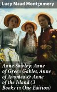 Libros de audio en línea para descarga gratuita ANNE SHIRLEY: ANNE OF GREEN GABLES, ANNE OF AVONLEA & ANNE OF THE ISLAND (3 BOOKS IN ONE EDITION)  (edición en inglés) in Spanish 8596547680819 de LUCY MAUD MONTGOMERY