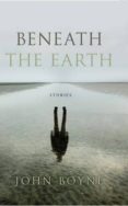 beneath the earth-john boyne-9780857523419 beneath the earth-john boyne-9780857523419
