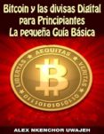 bitcoin y las divisas digitales para principiantes: la pequeña guía básica (ebook)-alex nkenchor uwajeh-9781507146019 bitcoin y las divisas digitales para principiantes: la pequeña guía básica (ebook)-alex nkenchor uwajeh-9781507146019