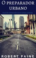 o preparador urbano, guia de sobrevivencia em areas urbanas (ebook)-9781507184219 o preparador urbano, guia de sobrevivencia em areas urbanas (ebook)-9781507184219
